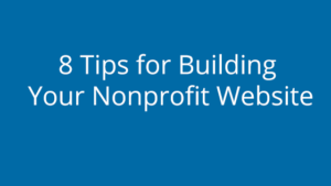 8 Tips for Building Your Nonprofit Website