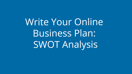 Write Your Online Business Plan: SWOT Analysis