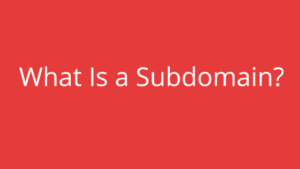 What Is a Subdomain?