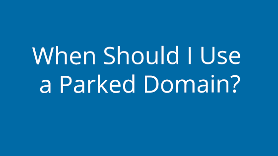 When Should I Use a Parked Domain?