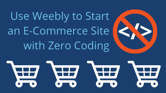 Use Weebly to Start an E-Commerce Site with Zero Coding post thumbnail image